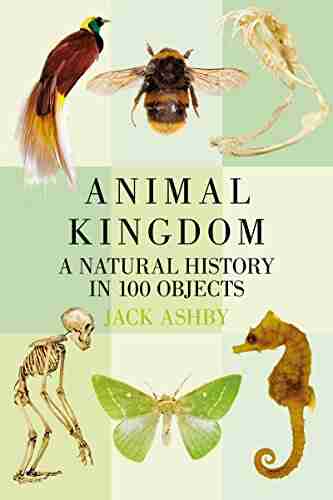 Animal Kingdom: A Natural History In 100 Objects