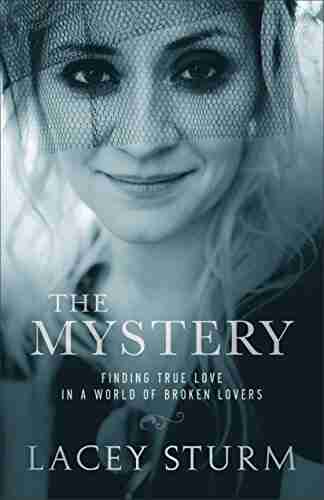 The Mystery: Finding True Love In A World Of Broken Lovers