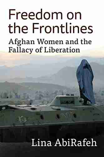 Freedom On The Frontlines: Afghan Women And The Fallacy Of Liberation