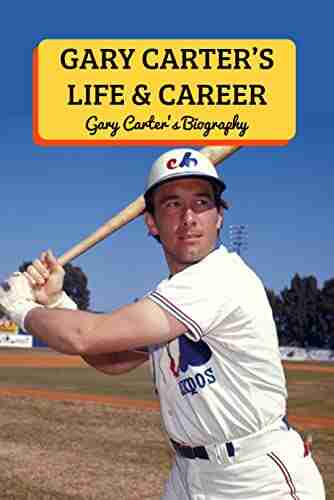 Gary Carter S Life Career: Gary Carter S Biography: Gary Carter