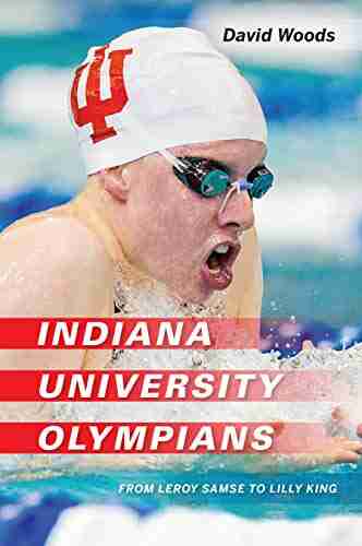 Indiana University Olympians: From Leroy Samse To Lilly King (Well House Books)