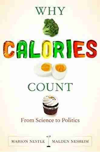 Why Calories Count: From Science To Politics (California Studies In Food And Culture 33)