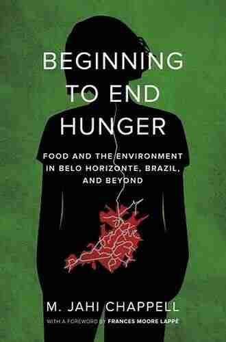 Beginning To End Hunger: Food And The Environment In Belo Horizonte Brazil And Beyond (Fletcher Jones Foundation)