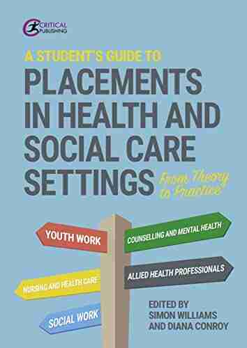 A Student S Guide To Placements In Health And Social Care Settings: From Theory To Practice