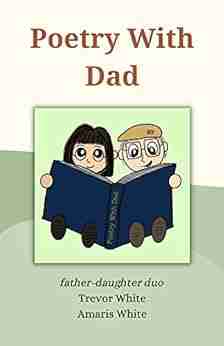 Poetry with Dad: Fun Poetry for Precocious Children and Silly Adults