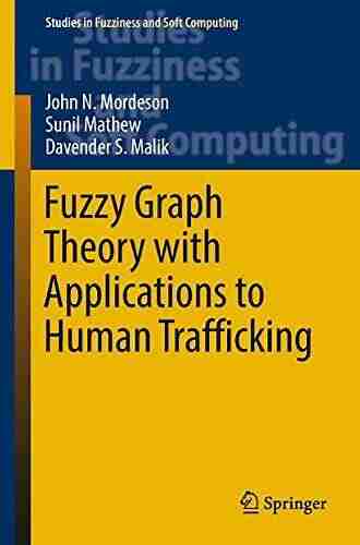 Fuzzy Graph Theory with Applications to Human Trafficking (Studies in Fuzziness and Soft Computing 365)