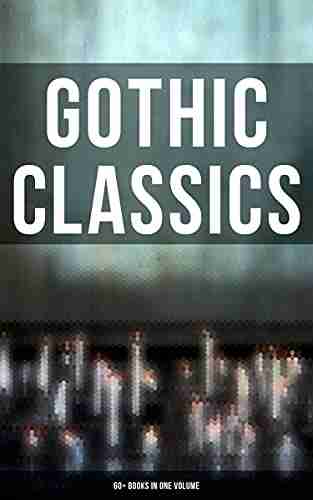 Gothic Classics: 60+ in One Volume