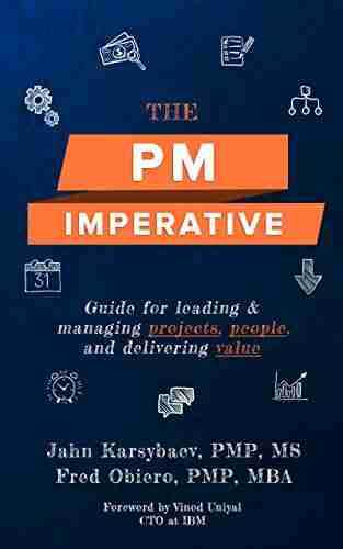 The PM Imperative: Guide for leading and managing projects people and delivering value