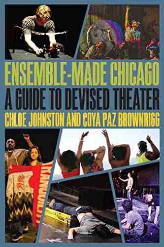 Ensemble Made Chicago: A Guide To Devised Theater (Second To None: Chicago Stories)