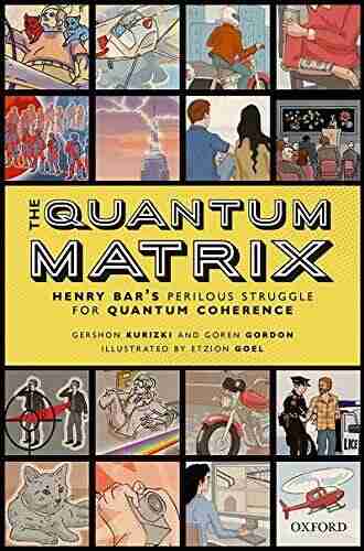 The Quantum Matrix: Henry Bar s Perilous Struggle for Quantum Coherence