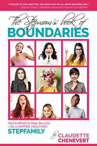 The Stepmom s of Boundaries: How and Where to Draw the Line for a Happier Healthier Stepfamily