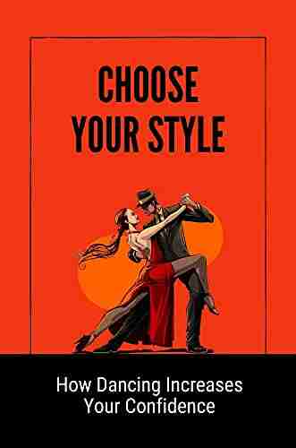 Choose Your Style: How Dancing Increases Your Confidence: How To Dance