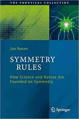 Symmetry Rules: How Science And Nature Are Founded On Symmetry (The Frontiers Collection)