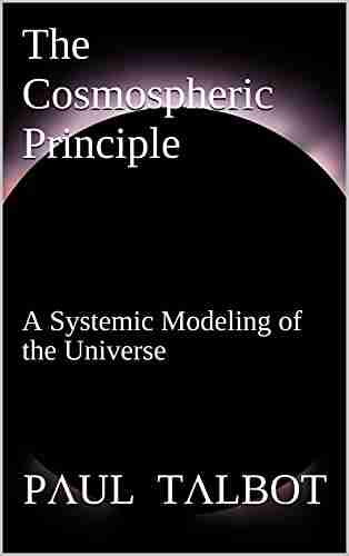 The Cosmospheric Principle: A Systemic Modeling Of The Universe