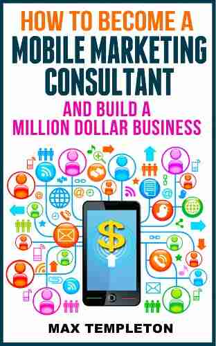 How To Become A Mobile Marketing Consultant And Build A Million Dollar Business