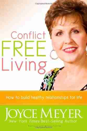 Conflict Free Living: How To Build Healthy Relationships For Life