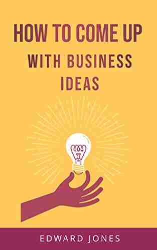 How To Come Up With Business Ideas: Learn how to become a business idea machine with proven strategies and actionable insights