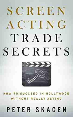 Screen Acting Trade Secrets: How to Succeed in Hollywood Without Really Acting