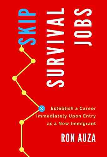 Skip Survival Jobs: Establish a Career Immediately Upon Entry as a New Immigrant