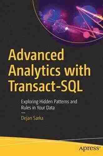 Advanced Analytics with Transact SQL: Exploring Hidden Patterns and Rules in Your Data