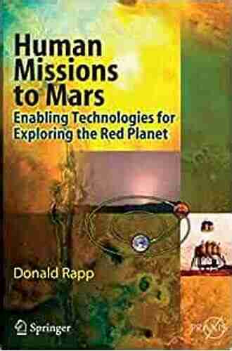 Human Missions to Mars: Enabling Technologies for Exploring the Red Planet (Springer Praxis Books)