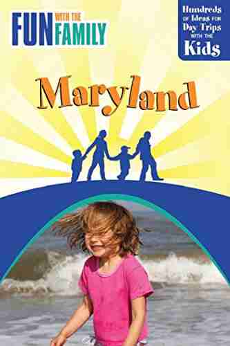 Fun With The Family Maryland: Hundreds Of Ideas For Day Trips With The Kids (Fun With The Family Series)