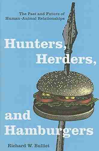 Hunters Herders and Hamburgers: The Past and Future of Human Animal Relationships