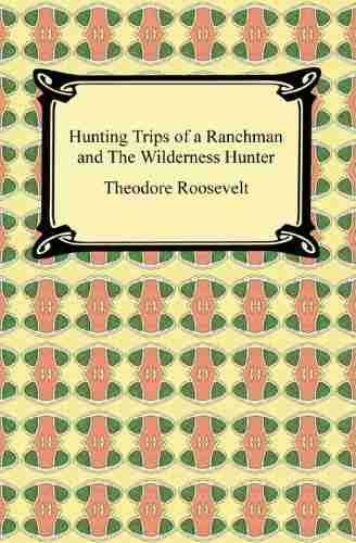 Hunting Trips of a Ranchman and The Wilderness Hunter