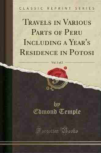 Travels In Various Parts Of Peru: Including A Year S Residence In Potosi Volume 1