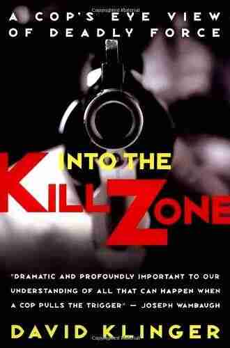 Into the Kill Zone: A Cop s Eye View of Deadly Force