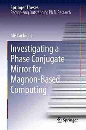 Investigating a Phase Conjugate Mirror for Magnon Based Computing (Springer Theses)