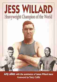 Jess Willard: Heavyweight Champion Of The World (1915 1919)