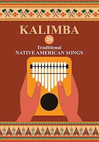 Kalimba 28 Traditional Native American Songs: Songbook for 8 17 key Kalimba (Kalimba Songbooks for Beginners 3)