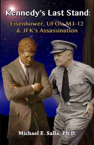 Kennedy s Last Stand: Eisenhower UFOs MJ 12 JFK s Assassination