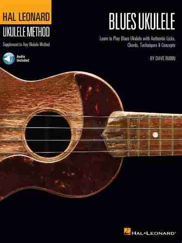 Hal Leonard Blues Ukulele: Learn To Play Blues Ukulele With Authentic Licks Chords Techniques Concepts (Hal Leonard Ukulele Method)