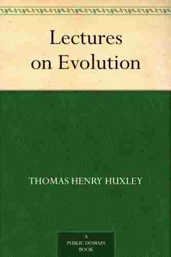 Lectures on Evolution Thomas Henry Huxley