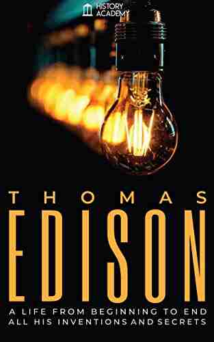 Thomas Edison Biography: a Life from Beginning to End with all his Inventions and Secrets