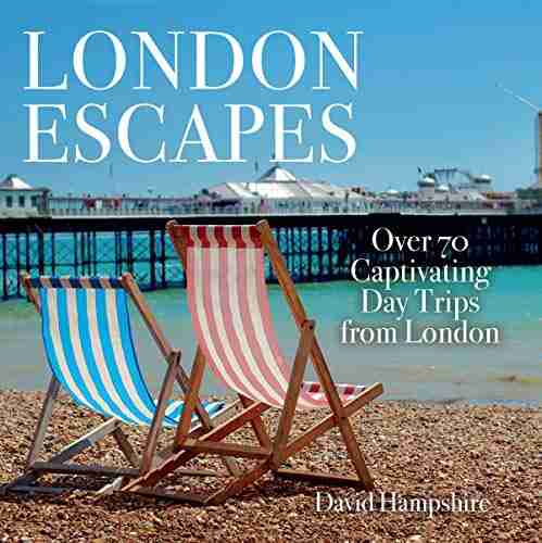 London Escapes: Over 70 Captivating Day Trips From London