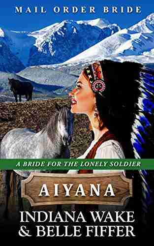 Mail Order Bride Aiyana (A Bride for the Lonely Soldier 3)