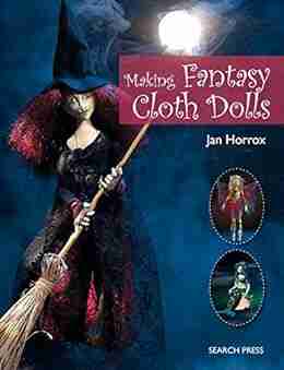 Making Fantasy Cloth Dolls Jan Horrox