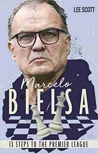 Marcelo Bielsa: Thirteen Steps To The Premier League