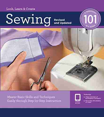 Sewing 101 Revised And Updated: Master Basic Skills And Techniques Easily Through Step By Step Instruction