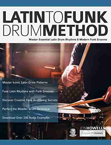 Latin to Funk Drum Method: Master Essential Latin Rhythms and Modern Funk Grooves (Learn to Play Drums 3)