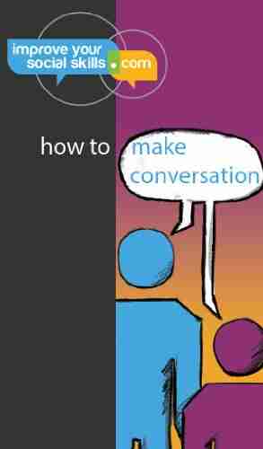 How To Make Conversation (An ImproveYourSocialSkills Com Guide)