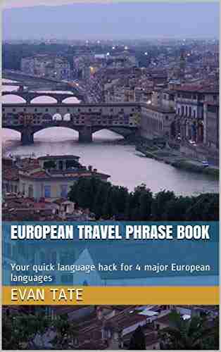 EUROPEAN TRAVEL PHRASE BOOK: Your Quick Language Hack For 4 Major European Languages