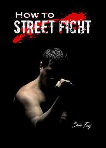 How To Street Fight: Street Fighting Techniques for Learning Self Defense (Self Defense)