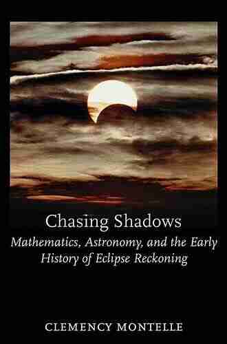 Chasing Shadows: Mathematics Astronomy And The Early History Of Eclipse Reckoning (Johns Hopkins Studies In The History Of Mathematics)