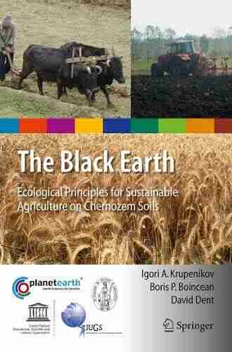 The Black Earth: Ecological Principles for Sustainable Agriculture on Chernozem Soils (International Year of Planet Earth 10)