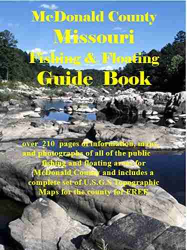 McDonald County Missouri Fishing Floating Guide Book: Complete Fishing And Floating Information For McDonald County Missouri (Missouri Fishing Floating Guide Books)