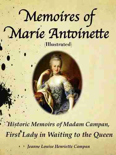 Memoires Of Marie Antoinette Historic Memoires Of Madam Campan First Lady In Waiting To The Queen (Illustrated)